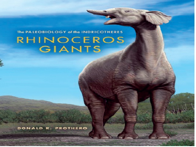 Prothero, D. 2013. Rhinoceros Giants: The Paleobiology of Indricotheres. – Bloomington, Indiana University Press